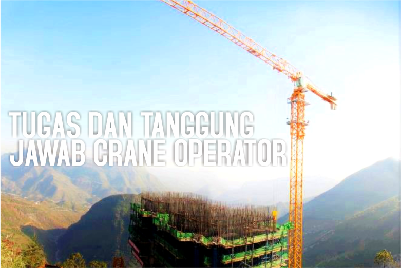 Tugas dan Tanggung Jawab Operator Crane